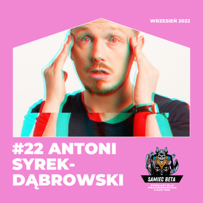 #22 - ANTONI SYREK-DĄBROWSKI, RUTKOWSKI I KAMIEŃ FILOZOFICZNY. GOŚCINNIE: ANTONI SYREK-DĄBROWSKI [+18] episode artwork