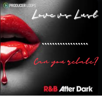 R&B Vibes After Midnight: Love vs Lust... Can you relate?