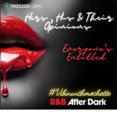 R&B Music & Talk After Midnight: Hers, His & Their opinions -Everyone is entitled