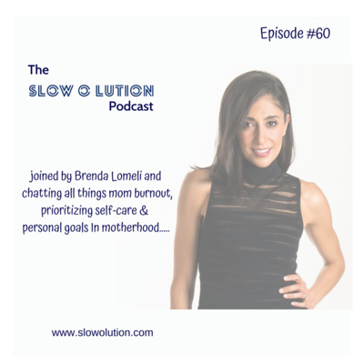 Episode #60 - Mommy Burnout - Prioritizing Self-Care & Personal Goals In Motherhood with Brenda Lomeli