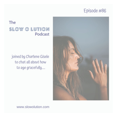 Episode #86 - Aging Gracefully with Charlene Gisele