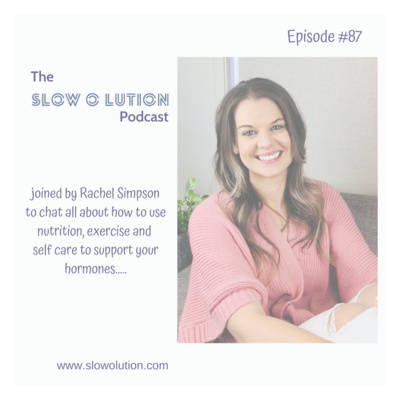 Episode #87 - How to use nutrition, exercise and self care to support your hormones with Rachel Simpson