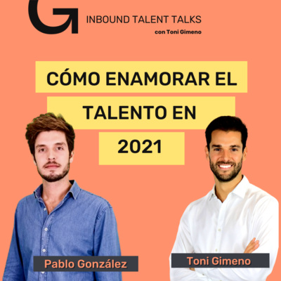 #17 - Cómo Enamorar el Talento en 2021 con Pablo González - Fundador de Trivu y Toni Gimeno 