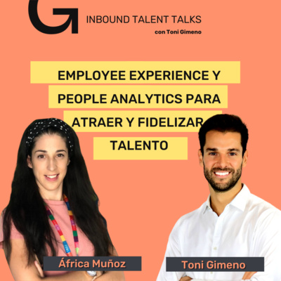 #21 - EMPLOYEE EXPERIENCE y PEOPLE ANALYTICS para Atraer y Fidelizar Talento con África Muñoz y Toni Gimeno