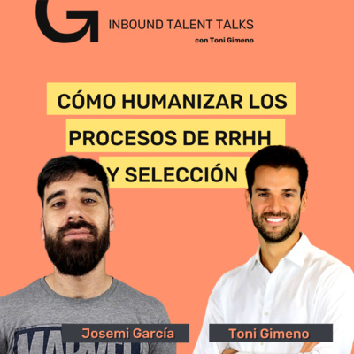 #28 - Humanizar los Procesos de Selección y RRHH con Josemi García y Toni Gimeno