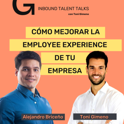 #27 - Cómo Mejorar la EMPLOYEE EXPERIENCE de tu Empresa con Alejandro Briceño y Toni Gimeno