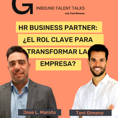 #12 - HR Business Partner ¿El Rol Clave para Transformar la Empresa - Jose L. Maroto y Toni Gimeno