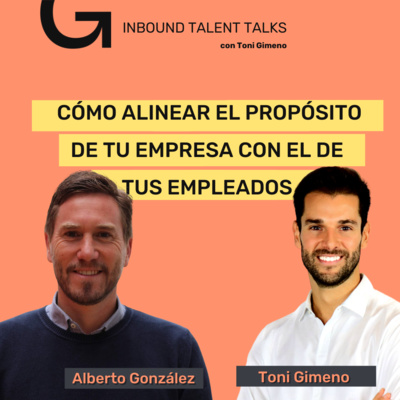 #19- Cómo alinear el PROPÓSITO de tu Empresa con el de tus Empleados con Alberto Gonzalez y Toni Gimeno 