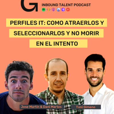 #29 - Perfiles IT: Cómo atraerlos y seleccionarlos y no morir en el intento 