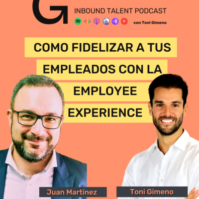 #32 - Cómo Fidelizar a tus Empleados con la Employee Experience - Juan Martínez & Toni Gimeno