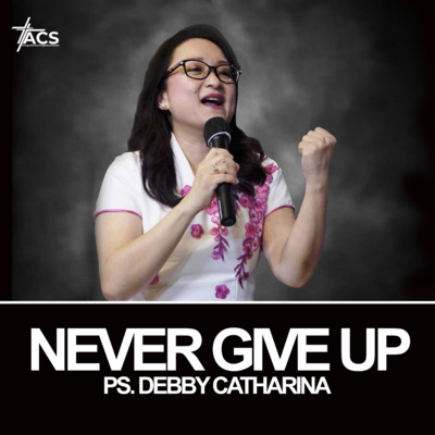 Never Give Up - Ps. Debby Catharina episode artwork