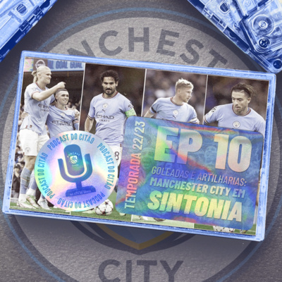 Goleadas e artilharias: City em SINTONIA! - Podcast do Citão 22/23 #10