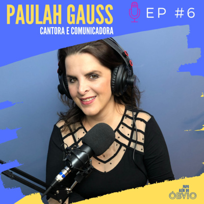 EP 6 - Paulah Gauss | PNL, BBB e a busca por equilíbrio!