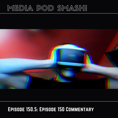 Episode 150.5 - Episode 150 Commentary episode artwork