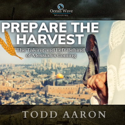 Prepare The Harvest | The Taking and Left Behind of Messiahs Coming