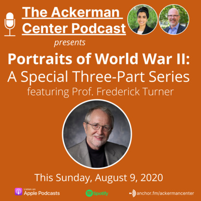 Ep. 18: "Portraits of World War II" featuring Prof. Frederick Turner