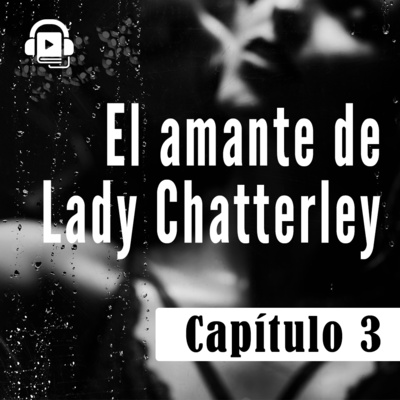El AMANTE de LADY CHATTERLEY - Capítulo 3