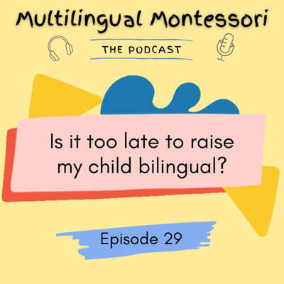 29. Is It Too Late to Raise My Child Bilingual?