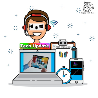 Happy Tech Update - อัพเดทข่าวสาร วงการ Tech 16/6/2021