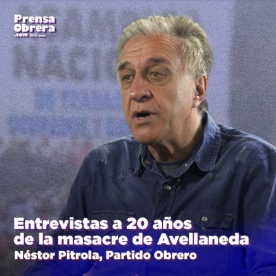 [A 20 años de la Masacre de Avellaneda] Entrevista a Néstor Pitrola, del Partido Obrero episode artwork