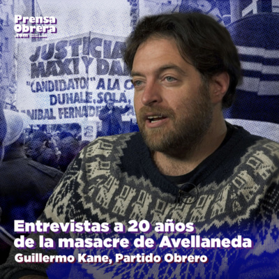 [A 20 años de la Masacre de Avellaneda] Entrevista a Guillermo Kane, del Partido Obrero episode artwork