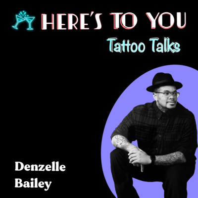 018 - Tattoo Talks w/ Denzelle Bailey