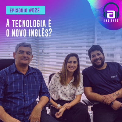 #022 - Tecnologia é o novo inglês? 