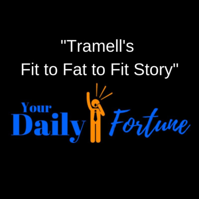 DF ep 002 - Tramell's Fit to Fat to Fit Story