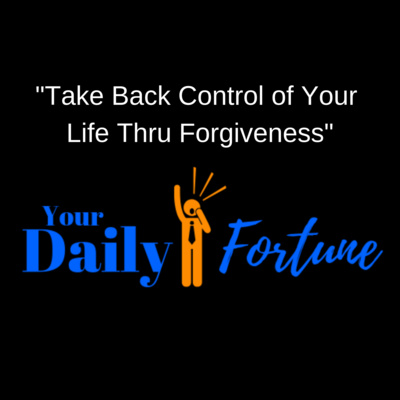 DF ep 006 - 5 Steps to Take Back Control of Your Life Thru Forgiveness