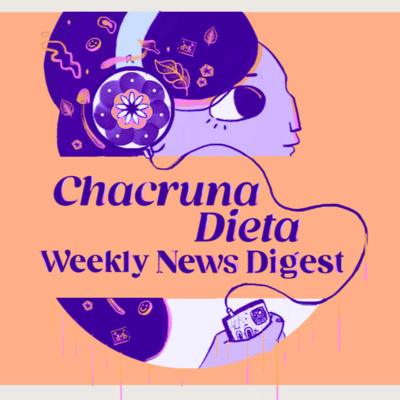 Chacruna Dieta: Chacruna's Weekly Digest Ep. 3