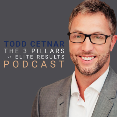 The 3 Pillars Of Elite Results with Todd Cetnar