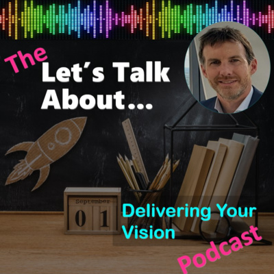 Let\'s Talk About...Getting your vision delivered