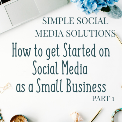 70. How to Get Started on Social Media as a Small Business - A Series Pt. 1 episode artwork