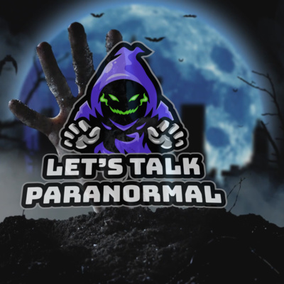 Let's Talk Paranormal - Stories of Investigations