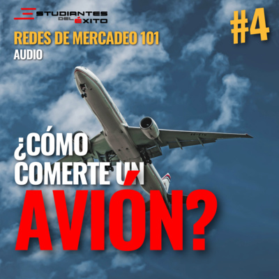 ¿Cómo te comerias un AVIÓN? | #4 | Redes de Mercadeo 101 | #062