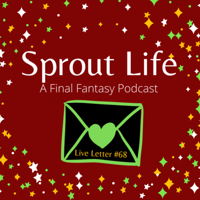 Sprout Life : A Final Fantasy 14 FFXIV Podcast Entry 8: Live Letter #68 Coverage