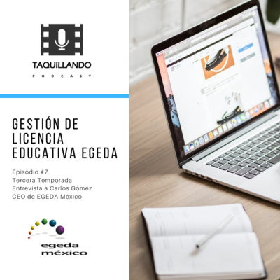 Gestión de Licencia Educativa EGEDA (Entrevista a Carlos Gómez, CEO de EGEDA México)