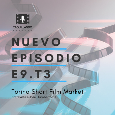 Taquillando_Torino Short Film Market (Entrevista a José Humberto Gil)