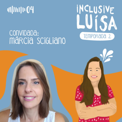 Inclusive Luísa | Temporada 2 - Episódio 4 | Inclusive Márcia Scigliano