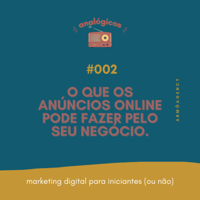 #002 - O que os anúncios online pode fazer pelo seu negócio. #002 - O que os anúncios online pode fazer pelo seu negócio.