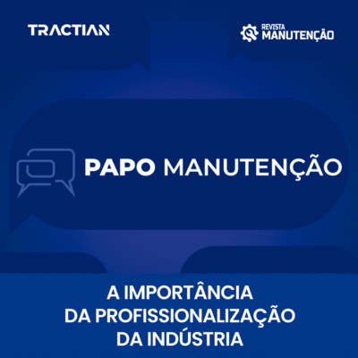 Papo Manutenção - A importância profissionalização da Indústria