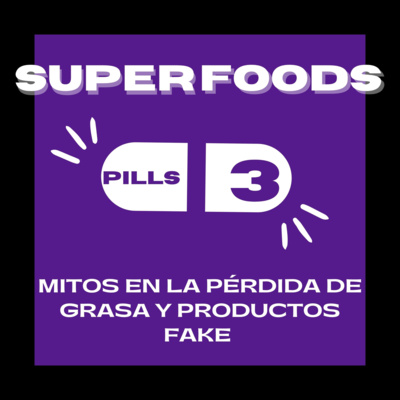 Superfood Pills 3: Estrategias y tips para perder grasa corporal - Parte 2 episode artwork
