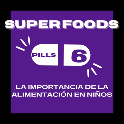 Superfood Pills 6: La importancia de la alimentación en niños episode artwork