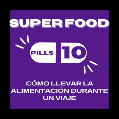Superfood Pills 10: Cómo llevar la alimentación durante un viaje episode artwork