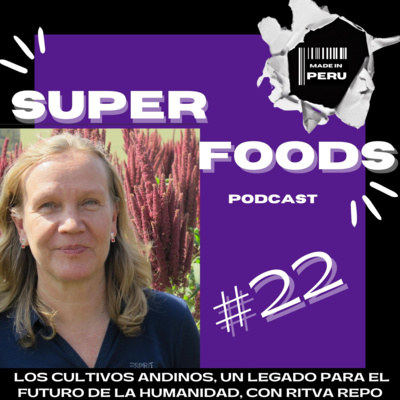 #22 Los cultivos andinos, un legado para el futuro de la humanidad, con Ritva Repo-Carrasco episode artwork