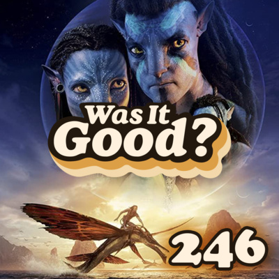 Was Avatar: Way of Water Good? | 246 episode artwork
