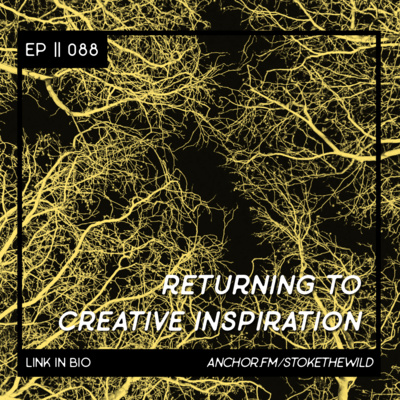 088 || Returning to Creative Inspiration