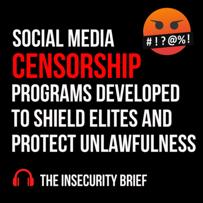 Social Media Censorship Programs Developed To Shield Elites And Protect Unlawfulness Social Media Censorship Programs Developed To Shield Elites And Protect Unlawfulness