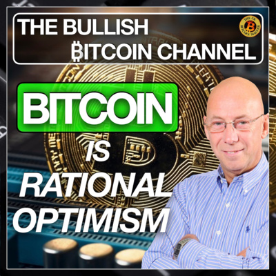 BITCOIN IS RATIONAL OPTIMISM… ON ‘THE BULLISH ₿ITCOIN CHANNEL’ (EP 475)
