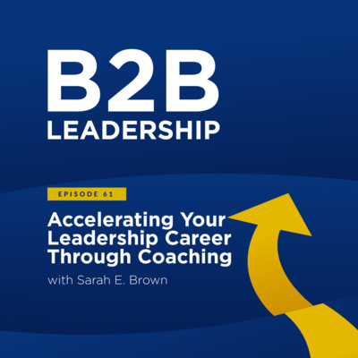 Accelerating Your Leadership Career Through Coaching with Sarah E. Brown